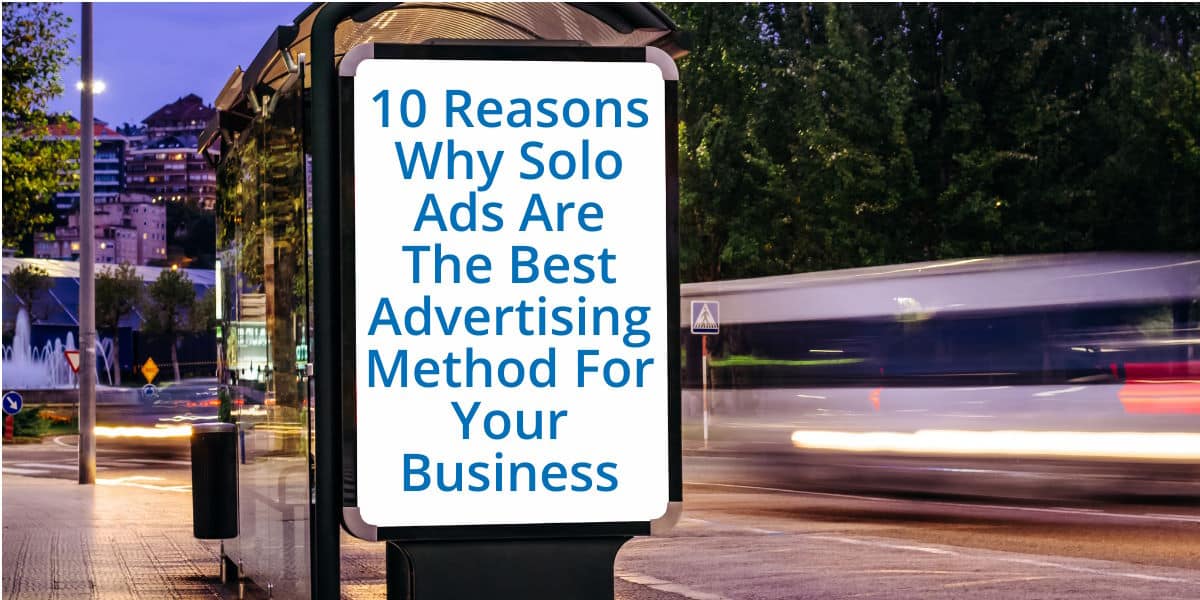 10 Reasons Why Solo Ads Are The Best Advertising Method For Your Business