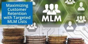 Maximizing Customer Retention with Targeted MLM Lists