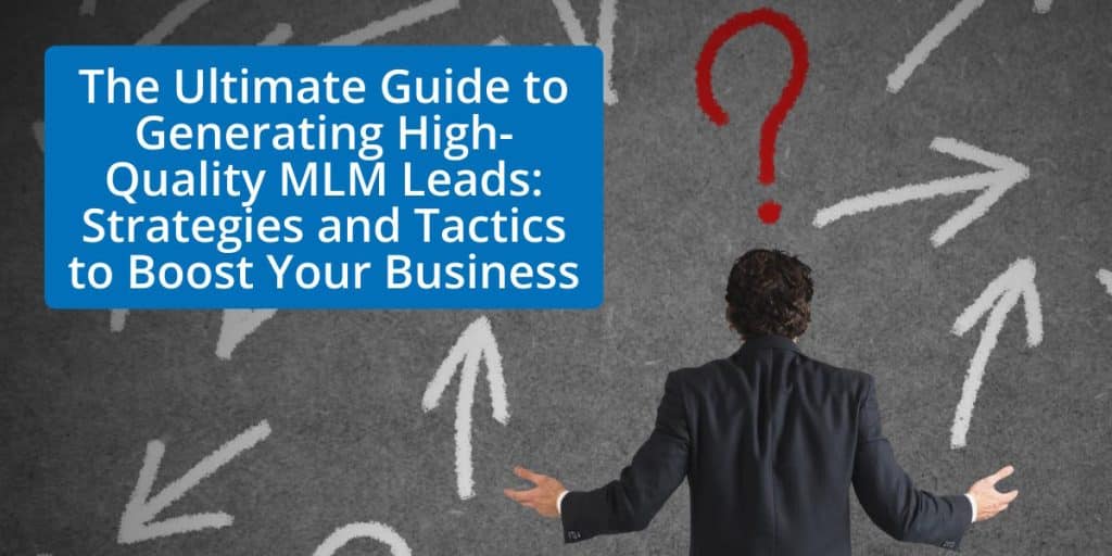 The Ultimate Guide to Generating High-Quality MLM Leads: Strategies and Tactics to Boost Your Business