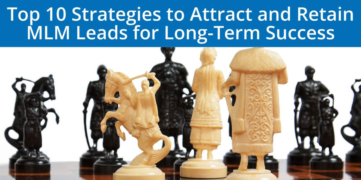 Top 10 Strategies to Attract and Retain MLM Leads for Long-Term Success