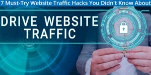 7 Must-Try Website Traffic Hacks You Didn't Know About