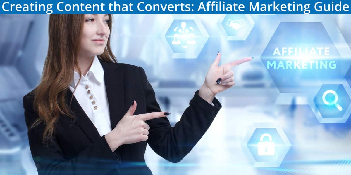 Creating Content that Converts: Affiliate Marketing Guide