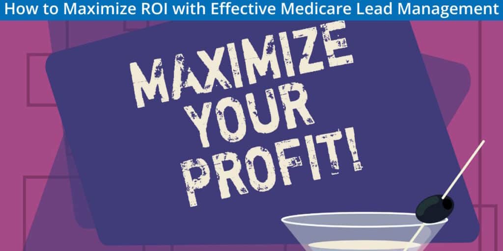 How to Maximize ROI with Effective Medicare Lead Management