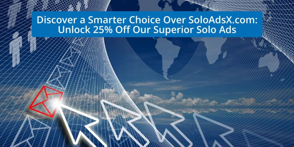 Discover a Smarter Choice Over SoloAdsX.com: Unlock 25% Off Our Superior Solo Ads